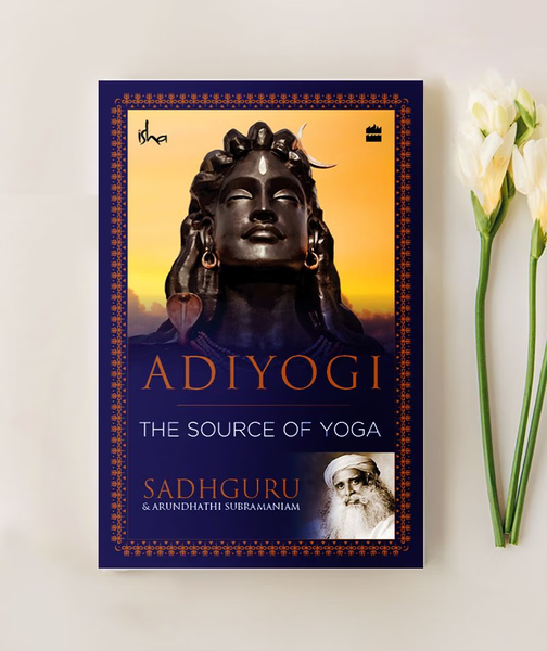 Adiyogi The Source of Yoga Book – Isha Life UK & Europe