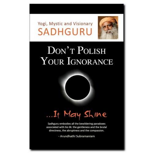 Don't Polish Your Ignorance... It May Shine